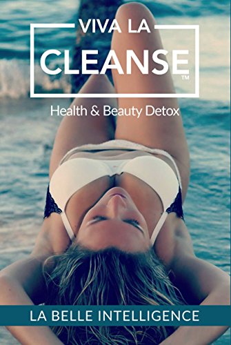 VIVA LA CLEANSE: How I Got Healthy, Lost Weight, And Found My Beauty