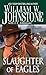 Slaughter of Eagles (Pinnacle Westerns Book 15) by J.A. Johnstone, William W. Johnstone