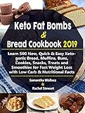Keto Fat Bombs & Bread Cookbook 2019: Learn 500 New, Quick & Easy Ketogenic Bread, Muffins, Buns, Co by Samantha Wallace, Rachel Stewart