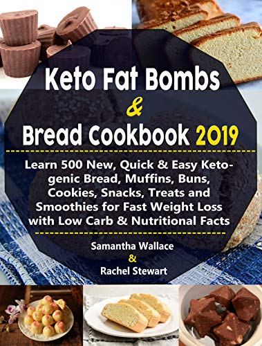 Keto Fat Bombs & Bread Cookbook 2019: Learn 500 New, Quick & Easy Ketogenic Bread, Muffins, Buns, Co by Samantha Wallace