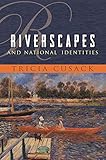 Riverscapes and National Identities (Space, Place and Society) by Tricia Cusack
