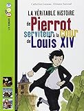 La Veritable Hitoire De Pierrot, Serviteur a La Cour De Louis XIV (French Edition) by