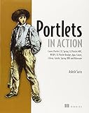 Portlets in Action: Covers Portlet 2.0, Spring 3.0, Portlet MVC, WSRP 2.0, Portlet Bridges, Ajax, Comet, Liferay, Gateln, Spring JDBC and Hibernate by 