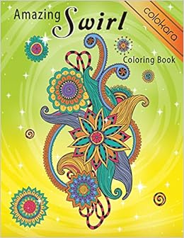 Download Amazing Swirls Coloring Book Entangled Flowers Coloring Book For Adults Stress Relief And Relaxation Koloring Joy Colokara 9781699993156 Amazon Com Books