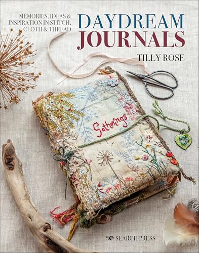 Daydream Journals: Memories, Ideas & Inspiration In Stitch, Cloth & Thread (English Edition)