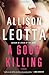 A Good Killing: A Novel (4) (Anna Curtis Series)