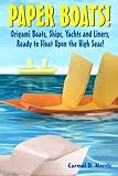 Paper Boats!: Fold Your Own Paper Boats, Ships and Yachts to Sail the High Seas!
