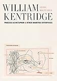 William Kentridge: Process as Metaphor and Other Doubtful Enterprises by