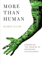 More Than Human: Embracing the Promise of Biological Enhancement