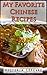 My Favorite Chinese Recipes: Quick and Easy (Victoria's Cookbooks Book 7) by Victoria Lefevre