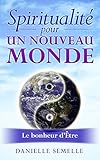 Spiritualité pour un nouveau monde: Le bonheur d'Être (French Edition) by Danielle Semelle, Editions MeM