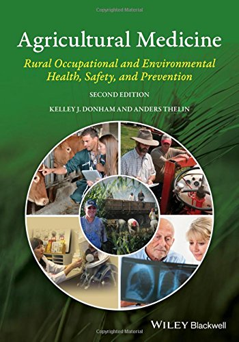 Agricultural Medicine: Rural Occupational and Environmental Health, Safety, and Prevention, by Kelley J. Donham, Anders Thelin