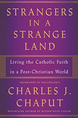 Strangers in a Strange Land: Living the Catholic Faith in a Post-Christian World