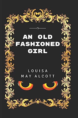 An Old Fashioned Girl: By Louisa May Alcott - Illustrated