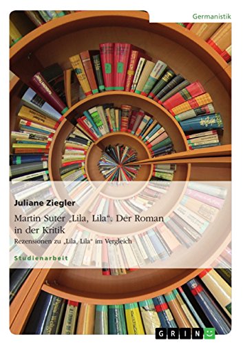Martin Suter "Lila, Lila". Der Roman in der Kritik: Rezensionen zu "Lila, Lila" im Vergleich (German Edition)