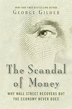 The Scandal of Money: Why Wall Street Recovers but the Economy Never Does