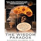 The Wisdom Paradox: How Your Mind Can Grow Stronger As Your Brain Grows Older