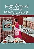 Nearly Normal Cooking For Gluten-Free Eating: A Fresh Approach to Cooking and Living Without Wheat or Gluten by Jules E. D. Shepard, Alessio Fasano