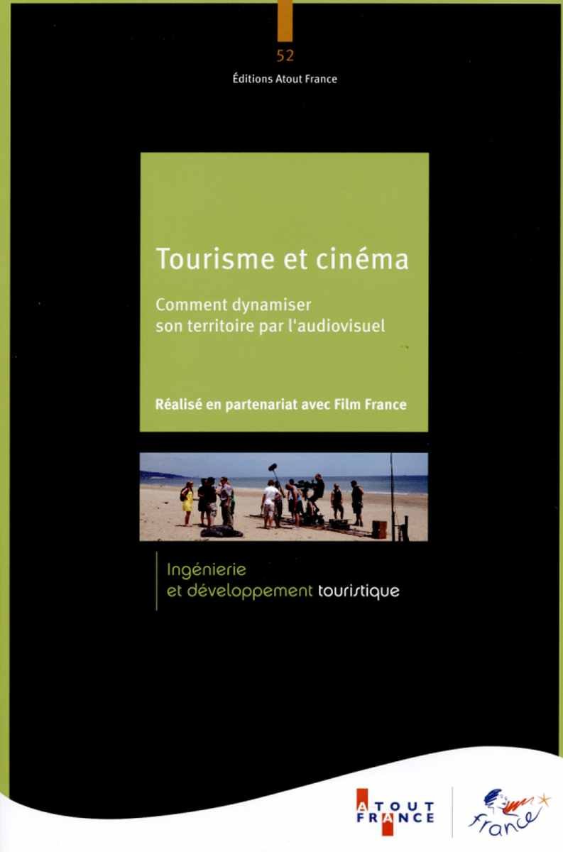 Tourisme Et Cinéma Comment Dynamiser Son Territoire Par L - 