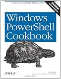 Windows PowerShell Cookbook: The Complete Guide to Scripting Microsoft's New Command Shell