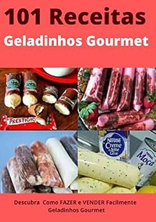 Livro 101 Receitas de Geladinho Gourmet: Descubra  Como FAZER e VENDER Facilmente  Geladinhos Gourmet
