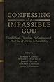 Confessing the Impassible God: The Biblical, Classical, & Confessional Doctrine of Divine Impassibility