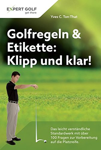 Download Golfregeln Etikette Klipp Und Klar Das Leicht Verstandliche Standardwerk Mit Uber 100 Fragen Zur Vorbereitung Auf Die Platzreife Yves C Ton That Pdf Dirtgecsalobs