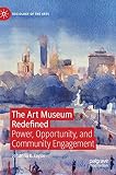 Johanna Taylor, "The Art Museum Redefined: Power, Opportunity, and Community Engagement" (Palgrave Macmillan, 2019)