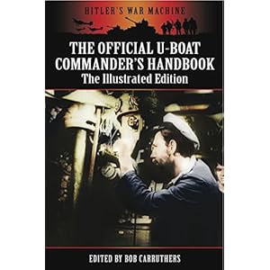 The Official U-Boat Commanders Handbook: The Illustrated Edition (Hitler's War Machine)