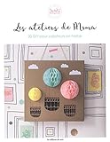 LES ATELIERS DE MOMA : 20 DIY POUR CREATEURS EN HERBE (SECRETS DE BLOGUEUSES) (French Edition) by 