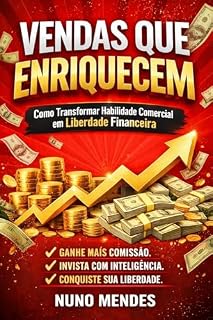 Livro VENDAS QUE ENRIQUECEM: Como transformar comissão em liberdade financeira (ABC das Vendas - ABC da Gestão das Vendas - ABC do Marketing)