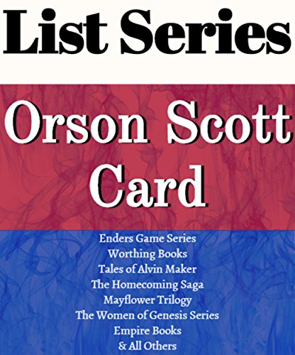 ORSON SCOTT CARD: SERIES READING ORDER: ENDER'S GAME SERIES, THE WORTHING BOOKS, TALES OF ALVIN MAKER, HOMECOMING SAGA, MAYFLOWER TRILOGY, EMPIRE BOOKS, MITHERMAGES BY ORSON SCOTT CARD