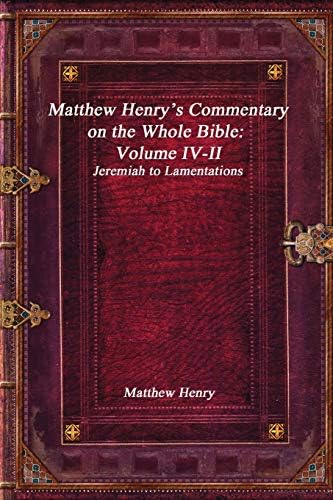 Matthew Henry’s Commentary on the Whole Bible: Volume IV-II - Jeremiah to Lamentations