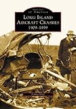 Front cover for the book Long Island Aircraft Crashes: 1909-1959 by Joshua Stoff