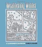 Weathering Winter: A Gardener's Daybook (Bur Oak Original) by