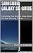Samsung Galaxy S8 Guide: S8 User Manual - Everything You Need to Know About the New Samsung Phone!