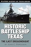 Historic Battleship Texas: The Last Dreadnought (Military History of Texas Series) by John C. Ferguson