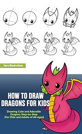 How To Draw Dragons For Kids Drawing Cute And Adorable Dragons Step By Step For Kids And Adults Of All Ages Drawing Step By Step Kindle Edition By Illustrations Sora Children Kindle Ebooks