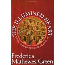 The Illumined Heart: Capture the Vibrant Faith of the Ancient Christians