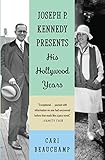 Joseph P. Kennedy Presents: His Hollywood Years by 