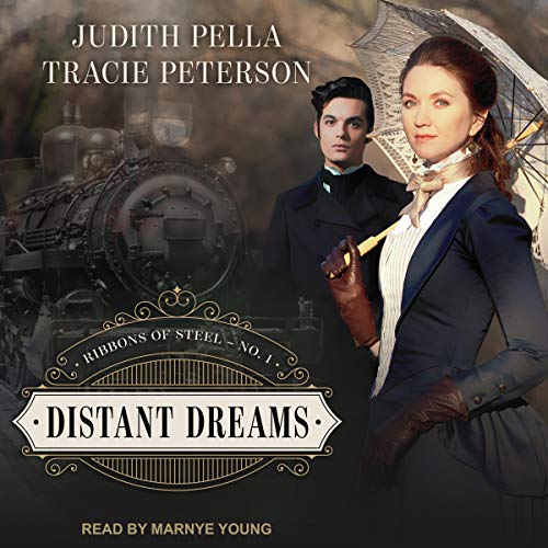 Distant Dreams: Ribbons of Steel, Book 1 by Judith Pella