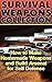 Survival Weapons Collection: How to Make Homemade Weapons and Build Arsenal for Self Defense: (Survival Gear, Survival Skills)