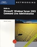 Guide to Microsoft Windows Server 2003 Command Line Administration, Haralson, Deborah, 061913111X