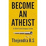 Become an Atheist (A Short and Snappy Guide Book 2)