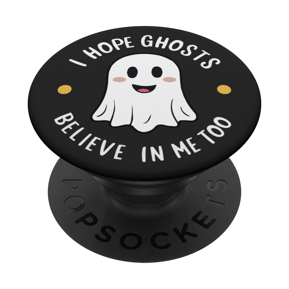 I Hope Ghosts Believe in Me Too | Cute and Quirky Halloween PopSockets Swappable PopGrip