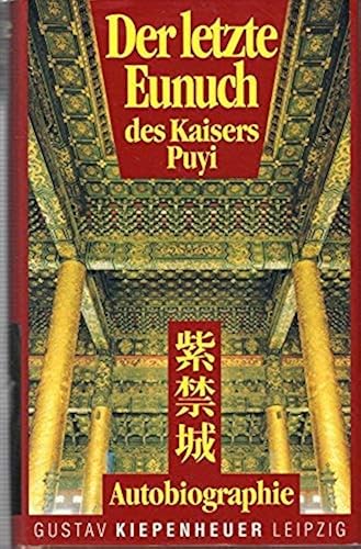 Download Der letzte Eunuch - Das Leben Sun Yaotings, letzter Eunuch des Kaisers Puyi, erzählt von ihm selbst PDF