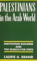 Palestinians in the Arab World: Institution Building and the Search for State