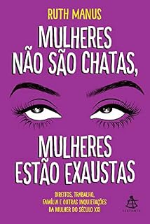 Livro Mulheres não são chatas, mulheres estão exaustas: Direitos, trabalho, família e outras inquietações da mulher do século XXI