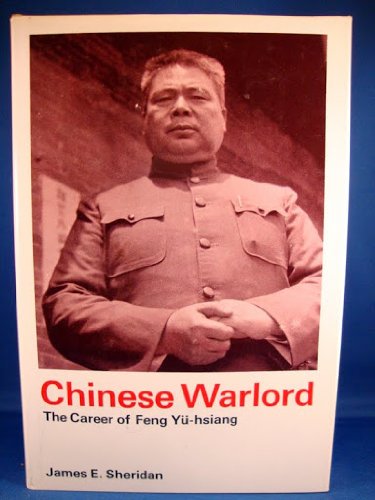 Chinese Warlord: The Career of Feng Yu-Hsiang by James E Sheridan