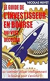 Le guide de l'investisseur en bourse qui veut décoller (livre bourse): ou comment utiliser intellig by Nicolas Huvet